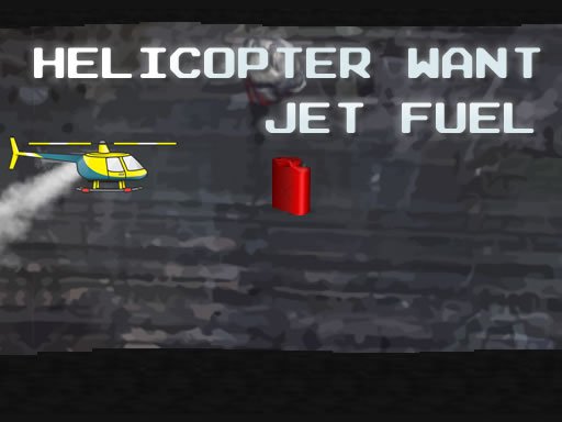 Play: Helicopter Want Jet Fuel Img